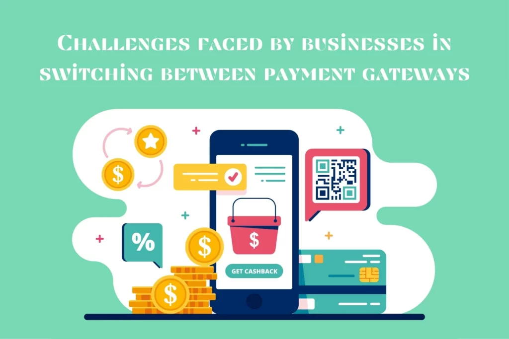 Challenges faced by businesses in switching between payment gateways