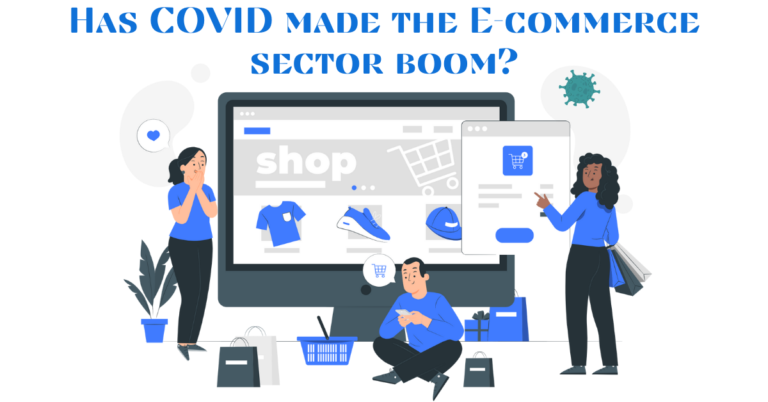 Has COVID made the E-commerce sector boom?