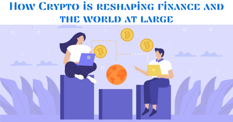 How Crypto is reshaping finance and the world at large