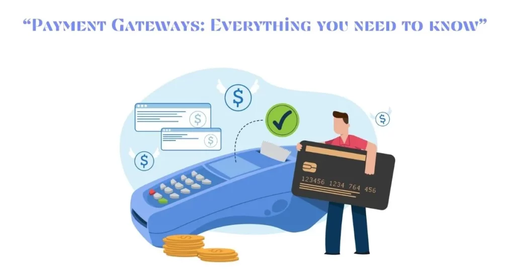 Merchant accounts and Payment gateways: Everything you need to know