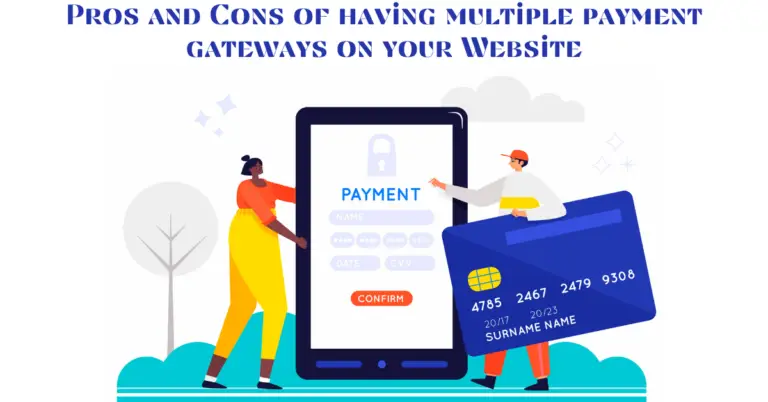 Pros and Cons of having multiple payment gateways on your Website