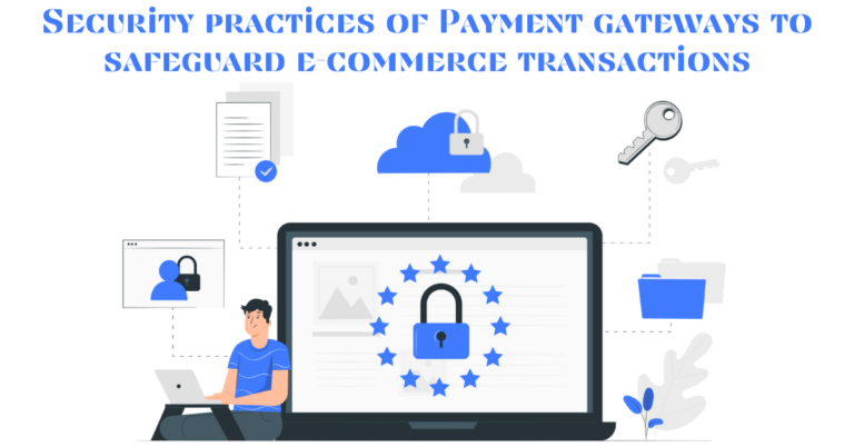 Security practices of Payment gateways to safeguard e-commerce transactions 