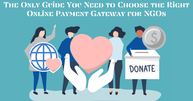 The Only Guide You Need to Choose the Right Online Payment Gateway for NGOs