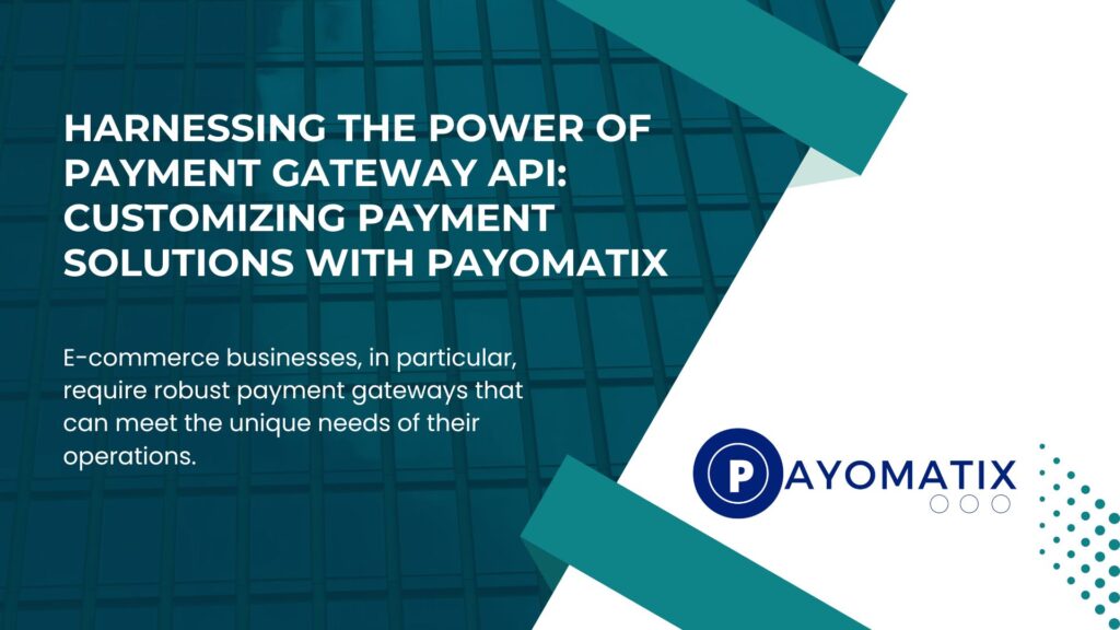 Payomatix has designed its APIs to be flexible and adaptable