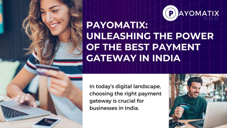 Payomatix: Unleashing the Power of the Best Payment Gateway in India