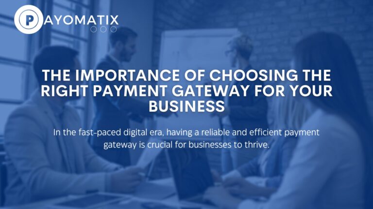 The Importance of Choosing the Right Payment Gateway for Your Business
