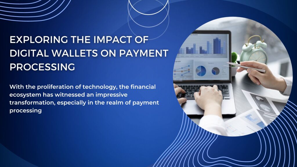 One of the prominent game-changers is the emergence of digital wallets.