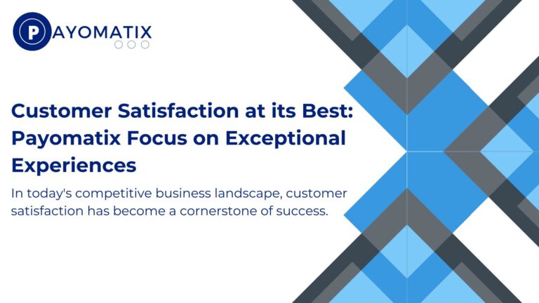 Customer Satisfaction at its Best: Payomatix Focus on Exceptional Experiences