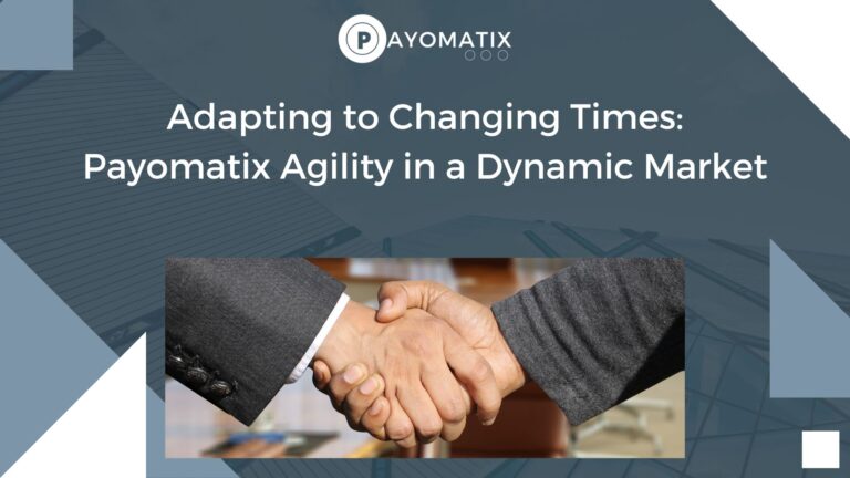 Adapting to Changing Times: Payomatix Agility in a Dynamic Market