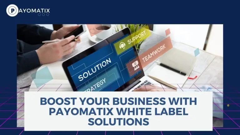 Boost Your Business With Payomatix White Label Solutions