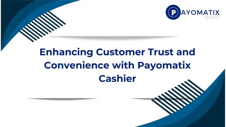 Enhancing Customer Trust and Convenience with Payomatix Cashier