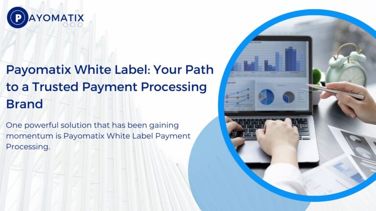 Payomatix White Label: Your Path to a Trusted Payment Processing Brand