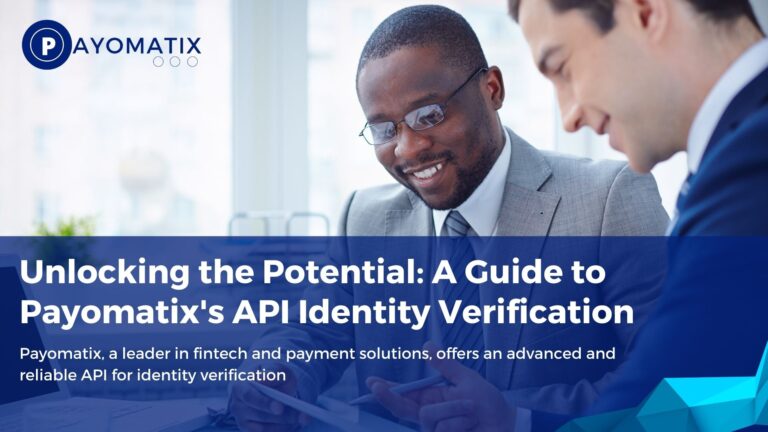 Unlocking the Potential: A Guide to Payomatix’s API Identity Verification