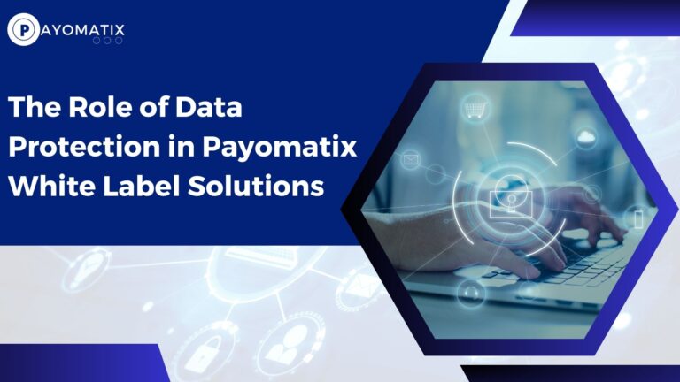 The Role of Data Protection in Payomatix White Label Solutions