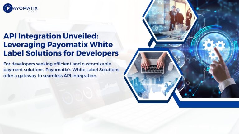 API Integration Unveiled: Leveraging Payomatix White Label Solutions for Developers