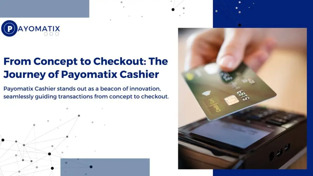 Payomatix Cashier stands out as a beacon of innovation, seamlessly guiding transactions from concept to checkout.