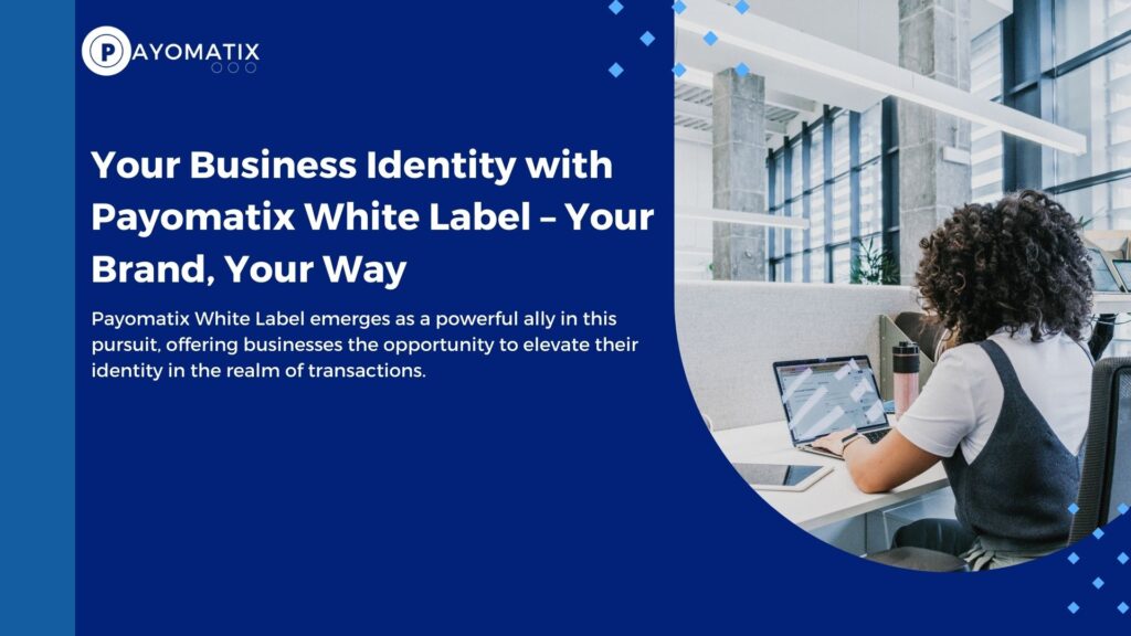 Payomatix White Label emerges as a powerful ally in this pursuit, offering businesses the opportunity to elevate their identity in the realm of transactions.