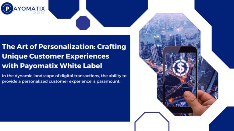 The Art of Personalization: Crafting Unique Customer Experiences with Payomatix White Label