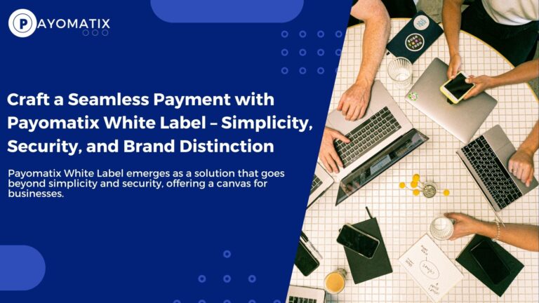 Craft a Seamless Payment with Payomatix White Label – Simplicity, Security, and Brand Distinction