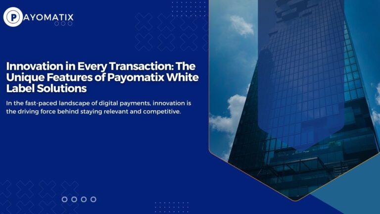 Innovation in Every Transaction: The Unique Features of Payomatix White Label Solutions