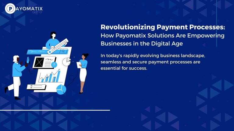 Revolutionizing Payment Processes: How Payomatix Solutions Are Empowering Businesses in the Digital Age