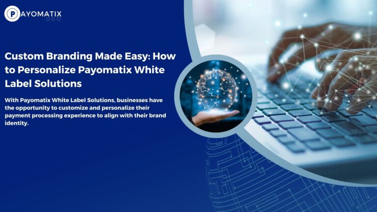 Custom Branding Made Easy: How to Personalize Payomatix White Label Solutions