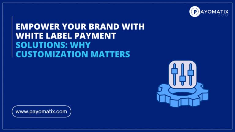 Empower Your Brand with White Label Payment Solutions: Why Customization Matters