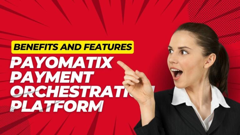 Benefits and Features of Payomatix Payment Orchestration Platform