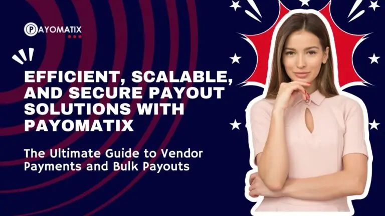 Efficient, Scalable, and Secure Payout Solutions with Payomatix: The Ultimate Guide to Vendor Payments and Bulk Payouts