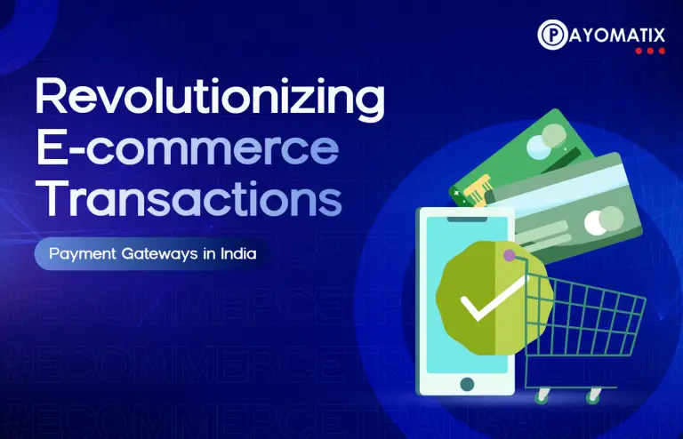 Revolutionizing E-commerce Transactions: Payment Gateways in India