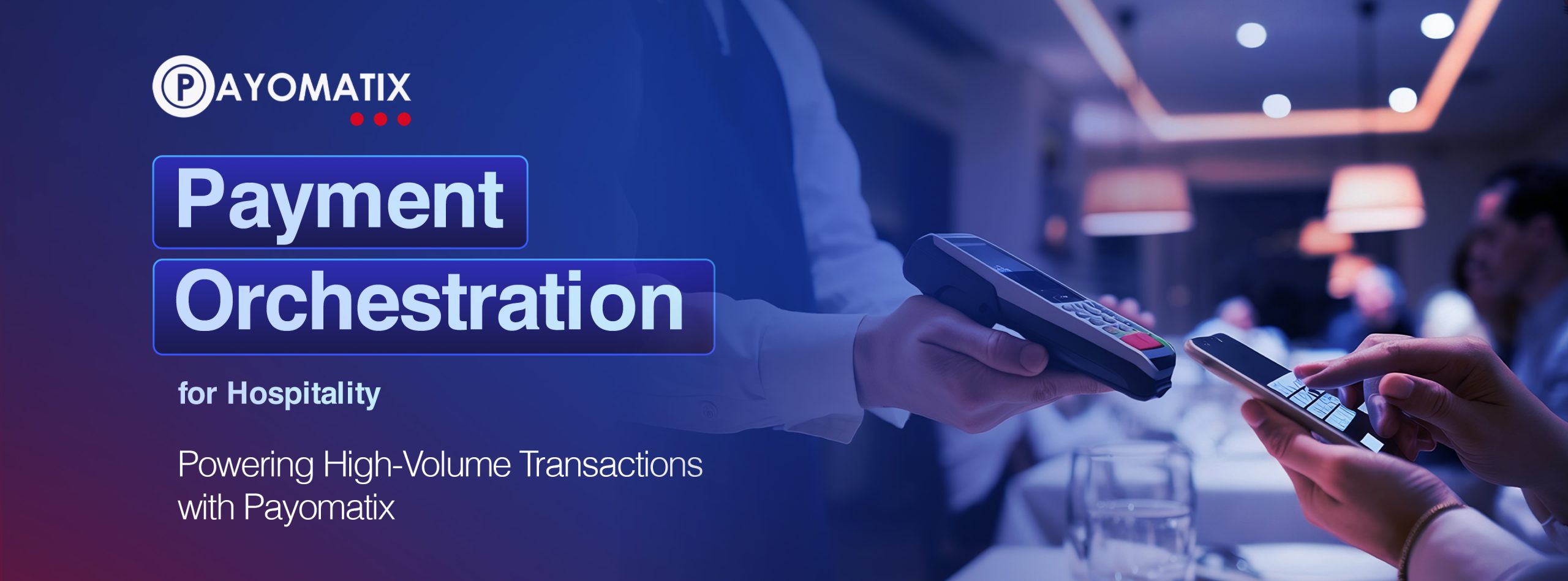 Payment Orchestration for Hospitality: Powering High-Volume Transactions with Payomatix